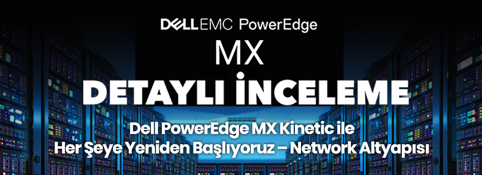 Dell PowerEdge MX Kinetic ile Her Şeye Yeniden Başlıyoruz – Network altyapısı