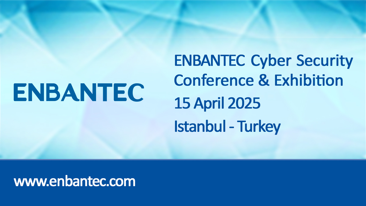 ENBANTEC Siber Güvenlik Konferansı ve Sergisi 