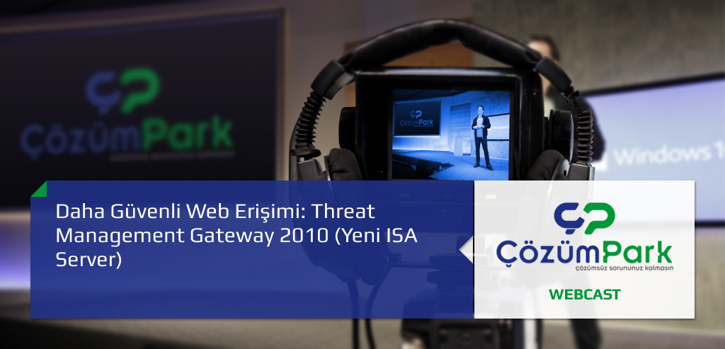 Daha Güvenli Web Erişimi: Threat Management Gateway 2010 (Yeni ISA Server)
